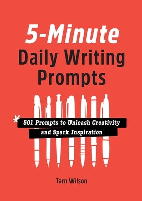 5-Minute Daily Writing Prompts: 501 Prompts to Unleash Creativity and Spark Inspiration by Wilson, Tarn