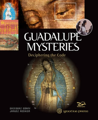 Guadalupe Mysteries: Deciphering the Code by Gorny, Grzegorz