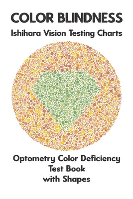 Color Blindness Ishihara Vision Testing Charts Optometry Color Deficiency Test Book With Shapes: Ishihara Plates for Testing All Forms of Color Blindn by Monkey, Science