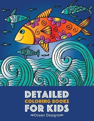 Detailed Coloring Books For Kids: Ocean Designs: Advanced Coloring Pages for Tweens, Older Kids, Boys & Girls, Designs & Patterns of Underwater Ocean by Art Therapy Coloring