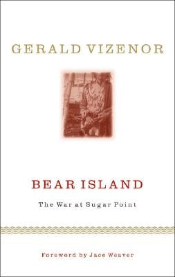 Bear Island: The War at Sugar Point by Vizenor, Gerald Vizenor