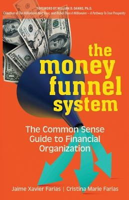 The Money Funnel System: The Common Sense Guide to Financial Organization by Farias, Jaime Xavier