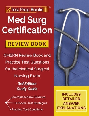 Med Surg Certification Review Book: CMSRN Review Book and Practice Test Questions for the Medical Surgical Nursing Exam [3rd Edition Study Guide] by Tpb Publishing