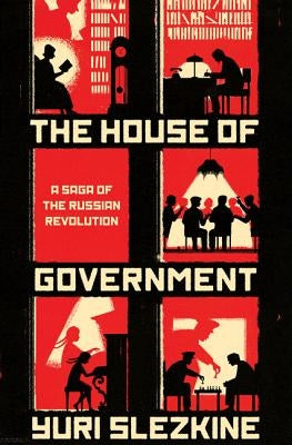 The House of Government: A Saga of the Russian Revolution by Slezkine, Yuri