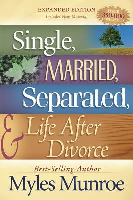 Single, Married, Separated, and Life After Divorce by Munroe, Myles