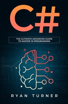 C#: The ultimate advanced guide to master C# programming by Turner, Ryan