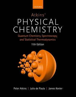 Atkins' Physical Chemistry 11E: Volume 2: Quantum Chemistry, Spectroscopy, and Statistical Thermodynamics by Atkins, Peter