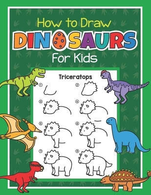 How to Draw Dinosaurs for Kids: Easy Step by Step Drawing Book for Kids 6-8 - Learn How to Draw Simple Dinos by Little, Jennifer