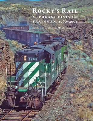 Rocky's Rail: A Spokane Division Trainman, 1960-2004 by Langlot, John E.