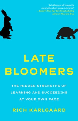 Late Bloomers: The Hidden Strengths of Learning and Succeeding at Your Own Pace by Karlgaard, Rich