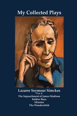 My Collected Plays (Vol. 2) by Simckes, Lazarre Seymour