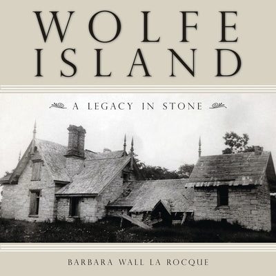 Wolfe Island: A Legacy in Stone by La Rocque, Barbara Wall