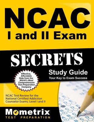 NCAC I and II Exam Secrets Study Guide Package: NCAC Test Review for the National Certified Addiction Counselor Exams, Levels I and II by Mometrix Test Preparation