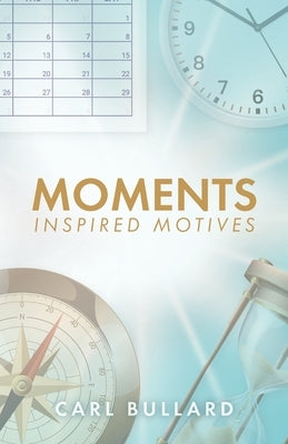 Moments: Inspired Motives by Bullard, Carl