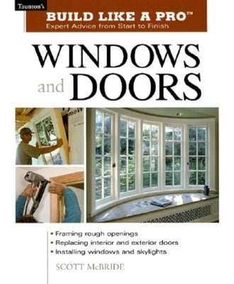 Build Like a Pro Windows and Doors: Expert Advice from Start to Finish by Wormer, Andrew