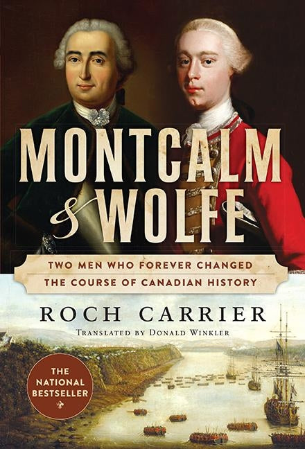 Montcalm and Wolfe: Two Men Who Forever Changed the Course of Canadian History by Carrier, Roch