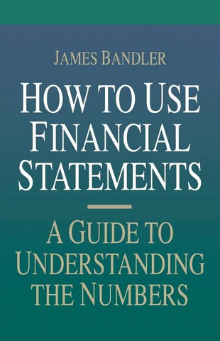 How to Use Financial Statements: A Guide to Understanding the Numbers by Bandler, James