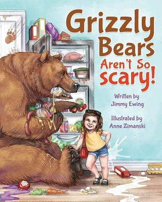 Grizzly Bears Aren't So Scary! by Ewing, Jimmy