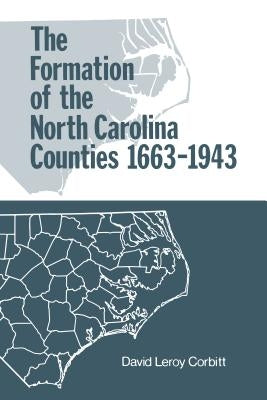 The Formation of the North Carolina Counties, 1663-1943 by Corbitt, David Leroy