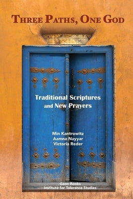 Three Paths, One God: Traditional Scriptures and New Prayers by Kantrowitz, Min