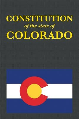 The Constitution of the State of Colorado by Proseyr Publishing