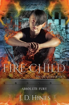 The Excluded: Fire Child by Hines, J. D.