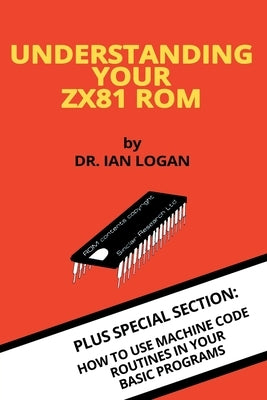 Understanding Your ZX81 ROM by Logan, Ian