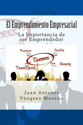 El Emprendimiento Empresarial: La Importancia de ser Emprendedor by Vazquez Moreno, Juan Antonio