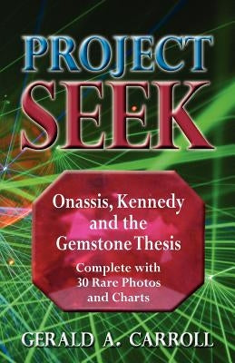 Project Seek: Onassis, Kennedy, and the Gemstone Thesis by Carroll, Gerald a.