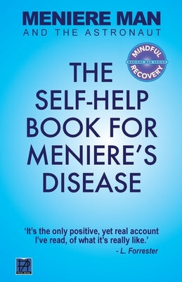 Meniere Man And The Astronaut: The Self-Help Book For Meniere's Disease by Man, Meniere