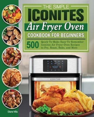 The Simple Iconites Air Fryer Oven Cookbook for Beginners by Villa, Diane