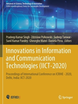Innovations in Information and Communication Technologies (IICT-2020): Proceedings of International Conference on ICRIHE - 2020, Delhi, India: IICT-20 by Singh, Pradeep Kumar