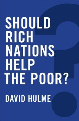 Should Rich Nations Help the Poor? by Hulme, David