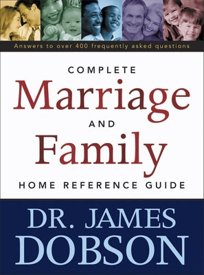 The Complete Marriage and Family Home Reference Guide by Dobson, James C.