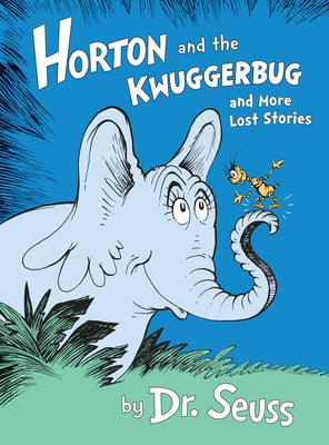 Horton and the Kwuggerbug and More Lost Stories by Dr Seuss