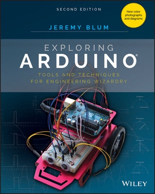 Exploring Arduino: Tools and Techniques for Engineering Wizardry by Blum, Jeremy