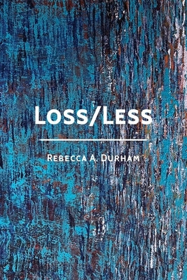 Loss/Less by Durham, Rebecca A.