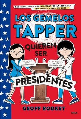 Los Gemelos Tapper Quieren Ser Presidentes / The Tapper Twins Run for President by Rodkey, Geoff