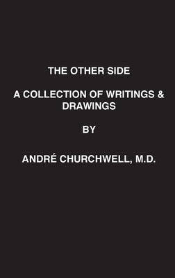 The Other Side: A Collection of Writings and Drawings by Churchwell, Andre' L.