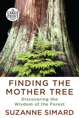 Finding the Mother Tree: Discovering the Wisdom of the Forest by Simard, Suzanne