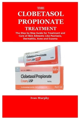 The Clobetasol Propionate Treatment by Murphy, Ivan