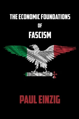 The Economic Foundations of Fascism by Einzig, Paul