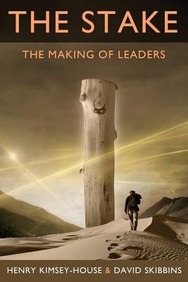 The Stake: The Making of Leaders by Kimsey-House, Henry