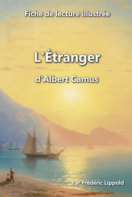 Fiche de lecture illustrée - L'Étranger, d'Albert Camus by Lippold, Fr&#233;d&#233;ric