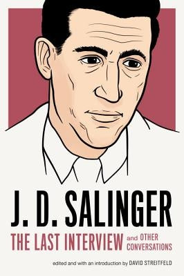 J. D. Salinger: The Last Interview: And Other Conversations by Salinger, J. D.