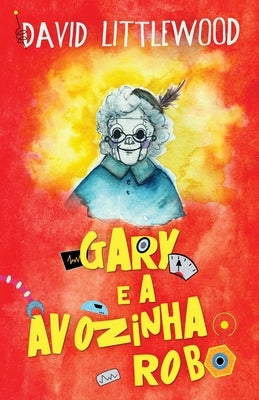 Gary e a avozinha-robô by Littlewood, David