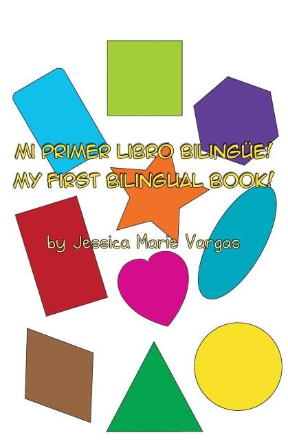Mi Primer Libro Bilingüe! My First Bilingual Book! by Vargas, Jessica Marie