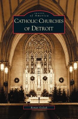 Catholic Churches of Detroit by Godzak, Roman