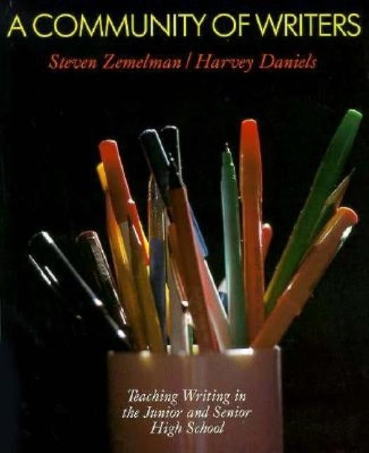 A Community of Writers: Teaching Writing in the Junior and Senior High School by Daniels, Harvey Smokey