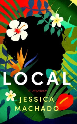 Local: A Memoir by Machado, Jessica